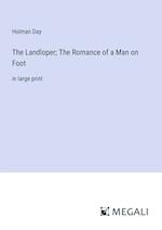 The Landloper; The Romance of a Man on Foot