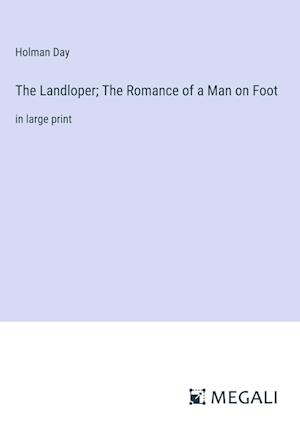 The Landloper; The Romance of a Man on Foot