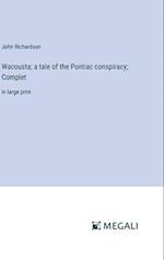 Wacousta; a tale of the Pontiac conspiracy; Complet