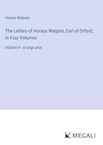 The Letters of Horace Walpole, Earl of Orford; In Four Volumes