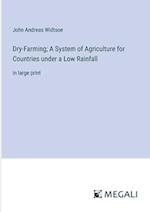 Dry-Farming; A System of Agriculture for Countries under a Low Rainfall