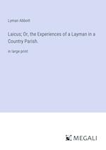 Laicus; Or, the Experiences of a Layman in a Country Parish.