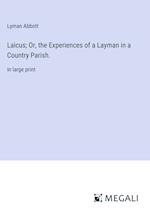 Laicus; Or, the Experiences of a Layman in a Country Parish.