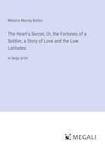 The Heart's Secret; Or, the Fortunes of a Soldier; a Story of Love and the Low Latitudes