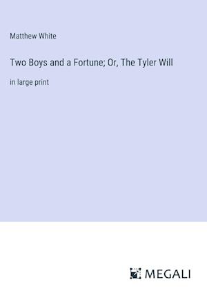 Two Boys and a Fortune; Or, The Tyler Will