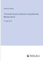 The Dream Doctor; Detective Craig Kennedy Mystery Novel