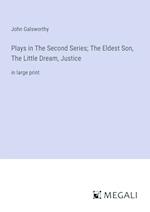 Plays in The Second Series; The Eldest Son, The Little Dream, Justice