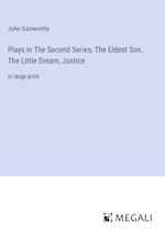 Plays in The Second Series; The Eldest Son, The Little Dream, Justice