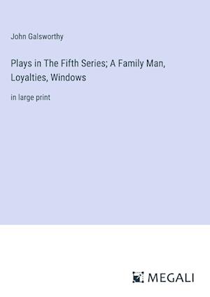 Plays in The Fifth Series; A Family Man, Loyalties, Windows