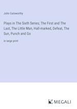 Plays in The Sixth Series; The First and The Last, The Little Man, Hall-marked, Defeat, The Sun, Punch and Go