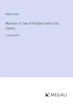 Marmion; A Tale of Flodden Field in Six Cantos