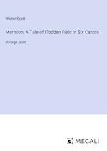 Marmion; A Tale of Flodden Field in Six Cantos