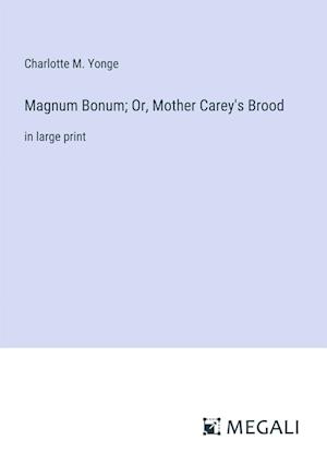 Magnum Bonum; Or, Mother Carey's Brood