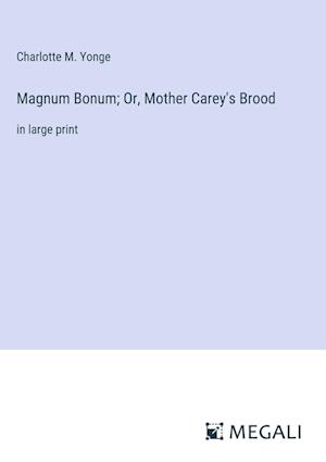 Magnum Bonum; Or, Mother Carey's Brood