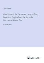 Alaeddin and the Enchanted Lamp; A Story Done into English from the Recently Discovered Arabic Text