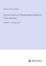 Life and Letters of Thomas Henry Huxley; In Three Volumes