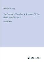 The Coming of Cuculain; A Romance Of The Heroic Age Of Ireland
