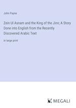 Zein Ul Asnam and the King of the Jinn; A Story Done into English from the Recently Discovered Arabic Text