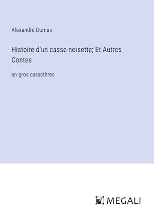 Histoire d'un casse-noisette; Et Autres Contes