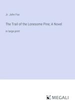 The Trail of the Lonesome Pine; A Novel