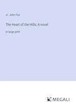 The Heart of the Hills; A novel