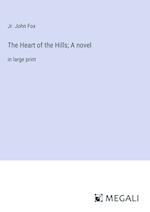 The Heart of the Hills; A novel