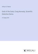 Gold of the Gods; Craig Kennedy, Scientific Detective Series