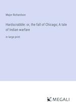 Hardscrabble: or, the fall of Chicago; A tale of Indian warfare