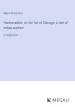 Hardscrabble: or, the fall of Chicago; A tale of Indian warfare