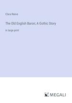 The Old English Baron; A Gothic Story