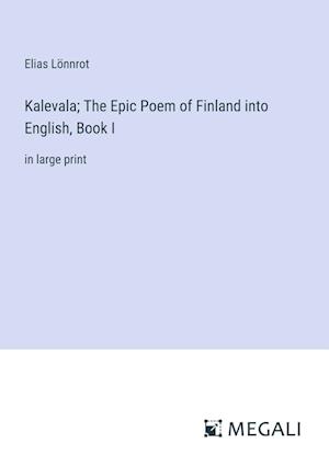 Kalevala; The Epic Poem of Finland into English, Book I