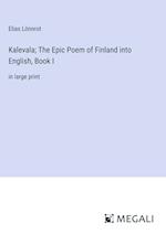 Kalevala; The Epic Poem of Finland into English, Book I