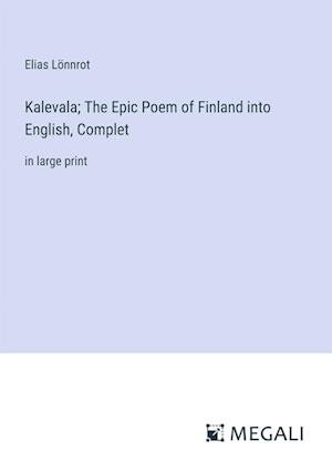 Kalevala; The Epic Poem of Finland into English, Complet