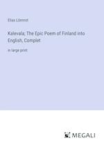 Kalevala; The Epic Poem of Finland into English, Complet