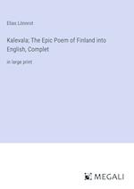 Kalevala; The Epic Poem of Finland into English, Complet