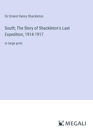 South; The Story of Shackleton's Last Expedition, 1914-1917