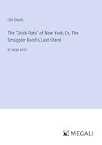 The "Dock Rats" of New York; Or, The Smuggler Band's Last Stand