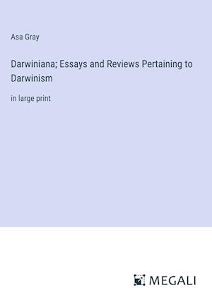 Darwiniana; Essays and Reviews Pertaining to Darwinism