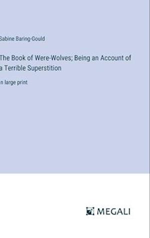 The Book of Were-Wolves; Being an Account of a Terrible Superstition