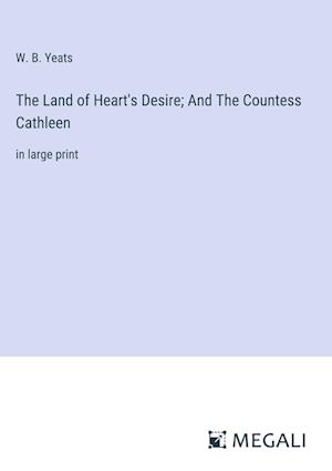 The Land of Heart's Desire; And The Countess Cathleen