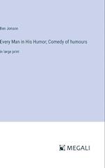 Every Man in His Humor; Comedy of humours