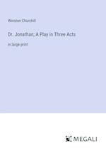 Dr. Jonathan; A Play in Three Acts