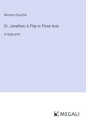 Dr. Jonathan; A Play in Three Acts