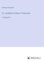 Dr. Jonathan; A Play in Three Acts