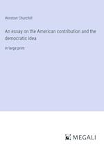 An essay on the American contribution and the democratic idea