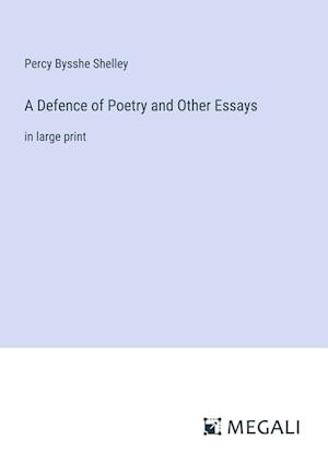 A Defence of Poetry and Other Essays