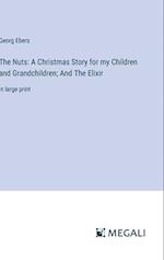 The Nuts: A Christmas Story for my Children and Grandchildren; And The Elixir