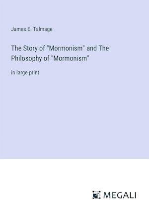 The Story of "Mormonism" and The Philosophy of "Mormonism"