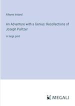 An Adventure with a Genius: Recollections of Joseph Pulitzer