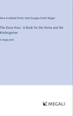 The Story Hour;  A Book for the Home and the Kindergarten